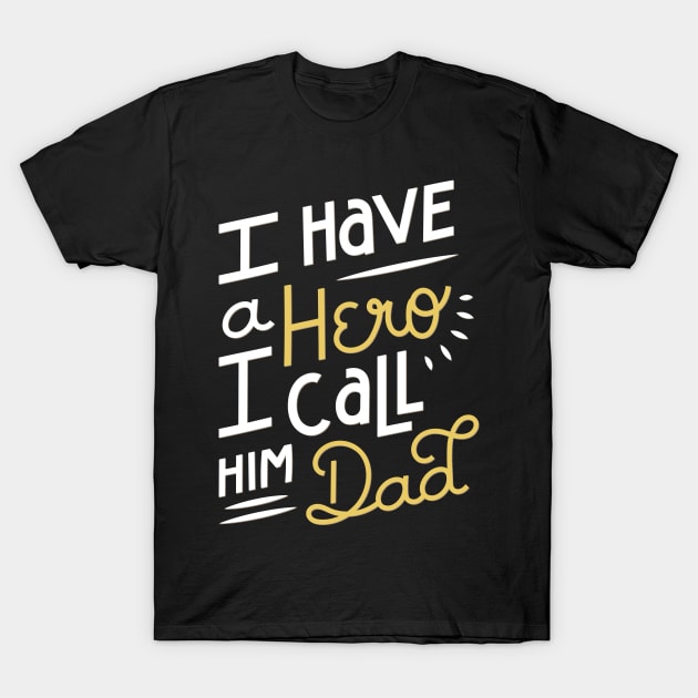 I Have a Hero i Call Him Dad T-Shirt T-Shirt by Design Storey